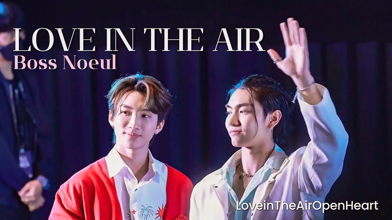 221001 Love in the air #BossNoeul #Bosschaikamon #Noeulnuttarat #LoveinTheAirOpenHeart