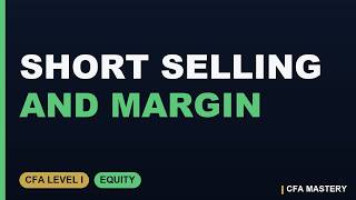 Short Selling and Margin: Leverage Mechanics and Margin Call Calculations | CFA Level I Equity