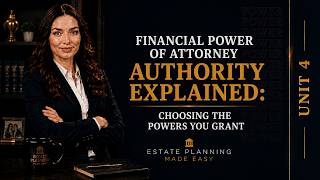 Financial Power of Attorney Authority Explained: Choosing the Powers You Grant (4.07)