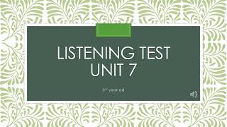 Listening Test Unit 7 - 3rd year Ad