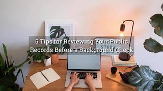 5 Tips for Reviewing Your Public Records Before a Background Check 2