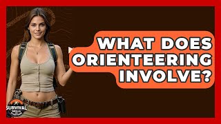 What Does Orienteering Involve? - Survival Skills for Everyone