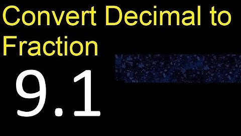 Convert 9.1 to fraction . How to convert decimals to fractions . convert decimal 9,1