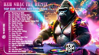 Thương Ly Biệt Remix ♫ Top 20 Bản EDM TikTok Hot Trend 2024 | BXH Nhạc Trẻ EDM Hót Nhất Hiện Nay