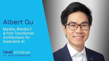 Mamba, Mamba-2 and Post-Transformer Architectures for Generative AI with Albert Gu - 693