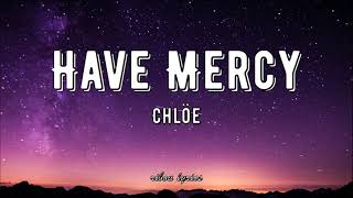 Chlöe - Have Mercy (lyrics)