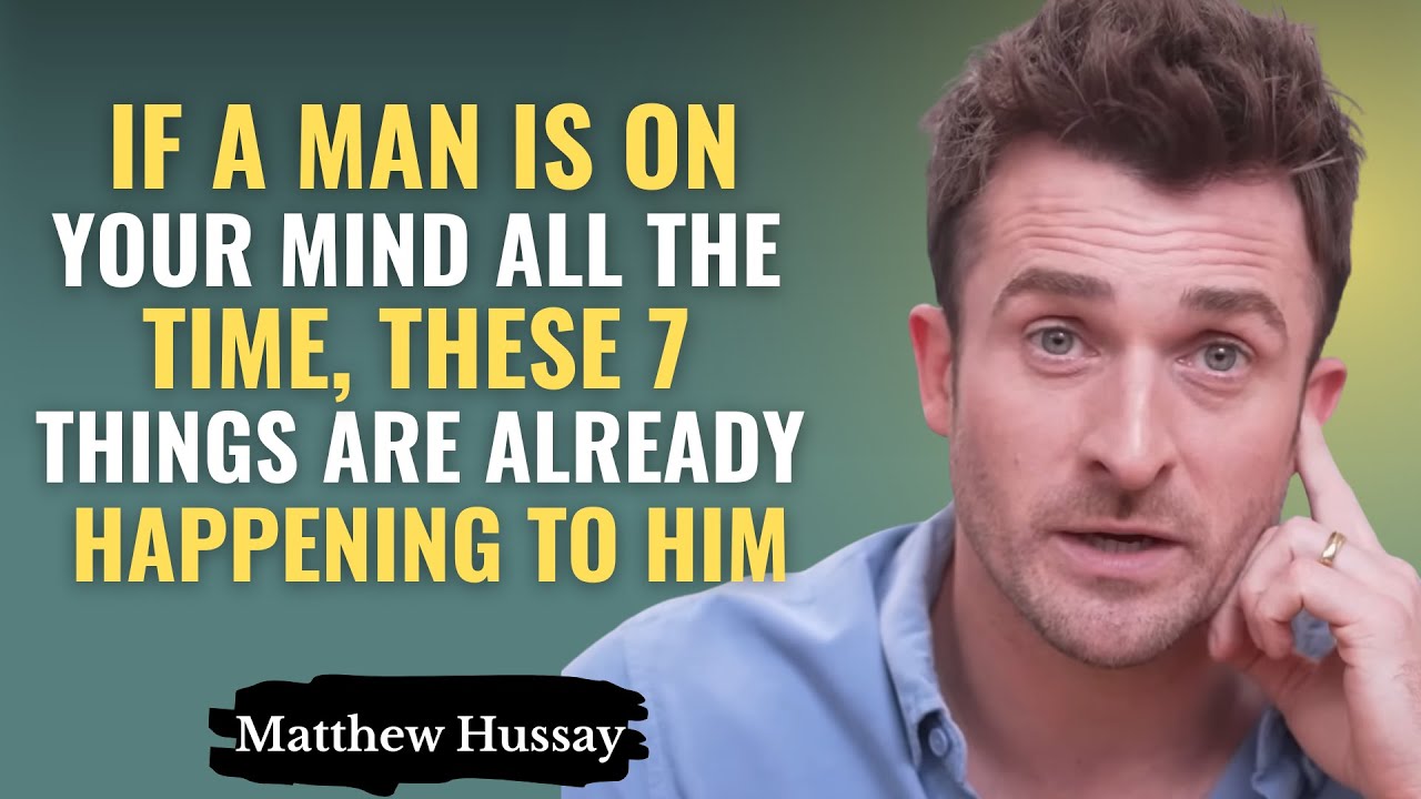 If a Man Is On Your Mind All The Time, These 7 Things Are Already Happening To Him | Matthew Hussey