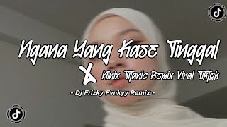 DJ NGANA YANG KASE TINGGAL X MASHUP NINIX TITANIC REMIX VIRAL TIKTOK 2024