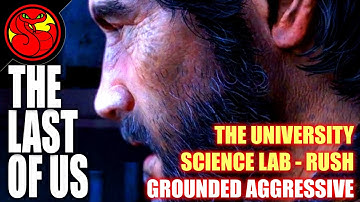 The University Science Lab (Grounded Aggressive) Commentary Rush Play - Last of Us Remastered