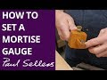 How to Set a Mortise Gauge | Paul Sellers How to Set a Mortise Gauge | Paul Sellers