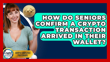 How Do Seniors Confirm A Crypto Transaction Arrived In Their Wallet? - Crypto Simplified for Seniors