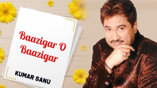 Baazigar O Baazigar || Best Of Kumar Sanu Hits Songs || Hindi Kumar Sanu Songs