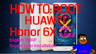 How To Root Huawei Honor 6X Part 3 [English TWRP and Super User Installation]