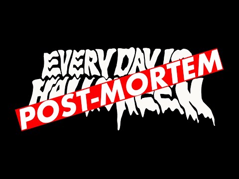 Every Day Is Halloween POST-MORTEM 💀 🔪 🎃