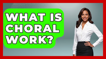 What Is Choral Work? - Classical Serenade