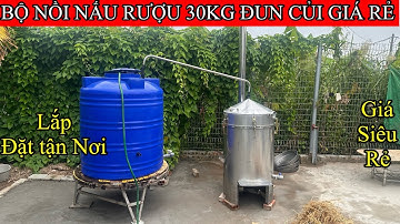 Bộ Nồi Hơi Nấu Rượu 30Kg Đun Củi Giá Rẻ Cho Mọi Nhà Sử Dụng Nấu Nhỏ Lẻ | Nồi Nấu Rượu Đun Củi 