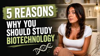 5 Reasons You Should Study Biotechnology | (From a Biotechnologist)