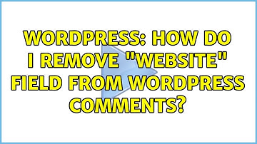 Wordpress: How do i remove "Website" field from Wordpress comments? (2 Solutions!!)