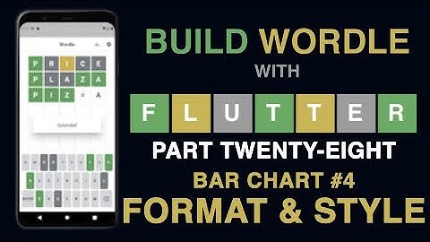Build Wordle with Flutter PART #28 - BAR CHART PART FOUR - FORMAT & STYLE