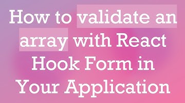 How to validate an array with React Hook Form in Your Application