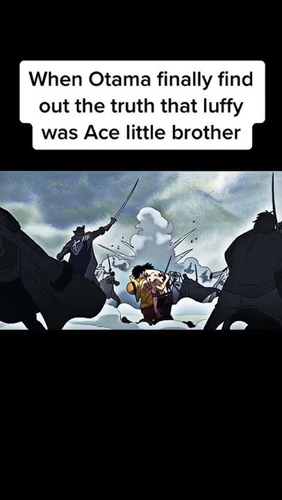Otama Finds Out Luffy Is Ace's Brother Otama finds out Luffy is actually Ace’s brother - YouTube