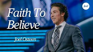 Faith To Believe | Joel Osteen