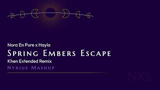 Nora En Pure x Hayla - Spring Embers (Khen Extended Remix) (Nyxius Mashup)
