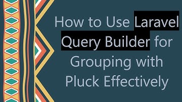 How to Use Laravel Query Builder for Grouping with Pluck Effectively
