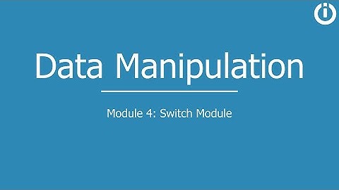 Data Manipulation | Part 4: Switch module