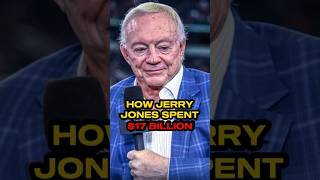 How Jerry Jones Spent $17 Billion