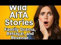 From Family Drama to Betrayal and revenge : Wild AITA Stories