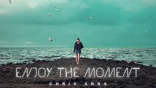 Chris Arna - Enjoy The Moment (Official Audio)