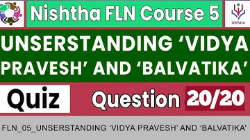Understanding ‘Vidya Pravesh’ and ‘Balvatika’ Quiz Answers - Nishtha FLN Course 5 - Complete Course
