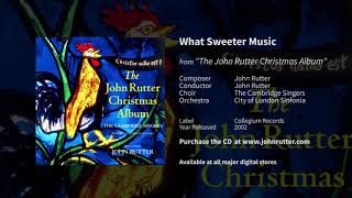 What Sweeter Music - John Rutter, The Cambridge Singers, City of London Sinfonia