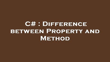 C# : Difference between Property and Method