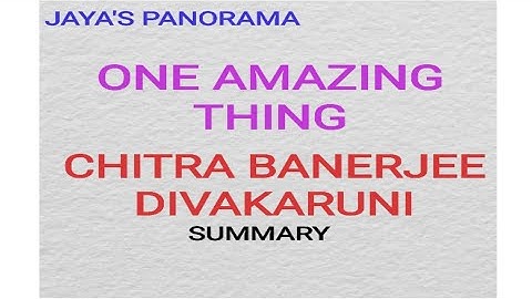 ONE AMAZING THING BY CHITRA BANERJEE DIVAKARUNI - SUMMARY