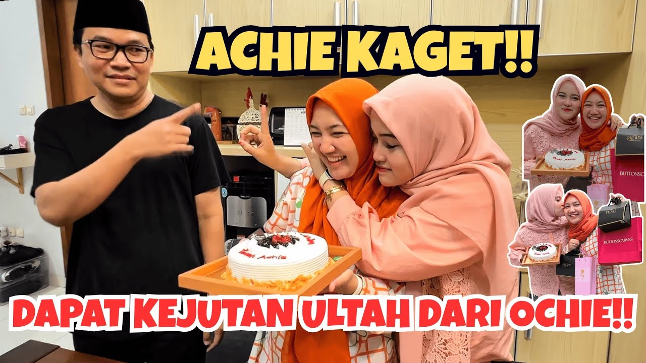 ACHIE KAGET DAPAT KEJUTAN ULTAH DARI OCHIE‼️