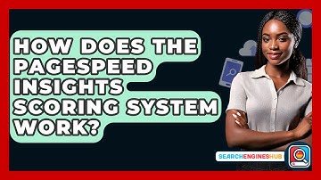 How Does The PageSpeed Insights Scoring System Work? - SearchEnginesHub.com