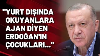 Yurtdışında Okuyanlar Ajan Oluyor Diyen Erdoğana Kendi Çocukları Hatırlatıldı