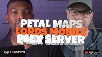 App Explorers: Huawei Edition 2: Petal Maps, Lords Mobile, and running your own Plex server