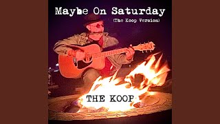 Maybe On Saturday (The Koop Version)