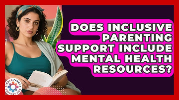 Does Inclusive Parenting Support Include Mental Health Resources? | Single Parent Support Hub News