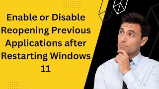 how to enable or disable reopening previous applications after restarting windows 11?