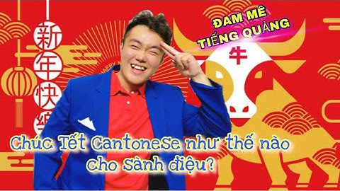 ĐAM MÊ TIẾNG QUẢNG- Chúc Tết Cantonese như thế nào cho sành điệu? 💁🏻‍♂️ #Cantonese #LunarNewyear