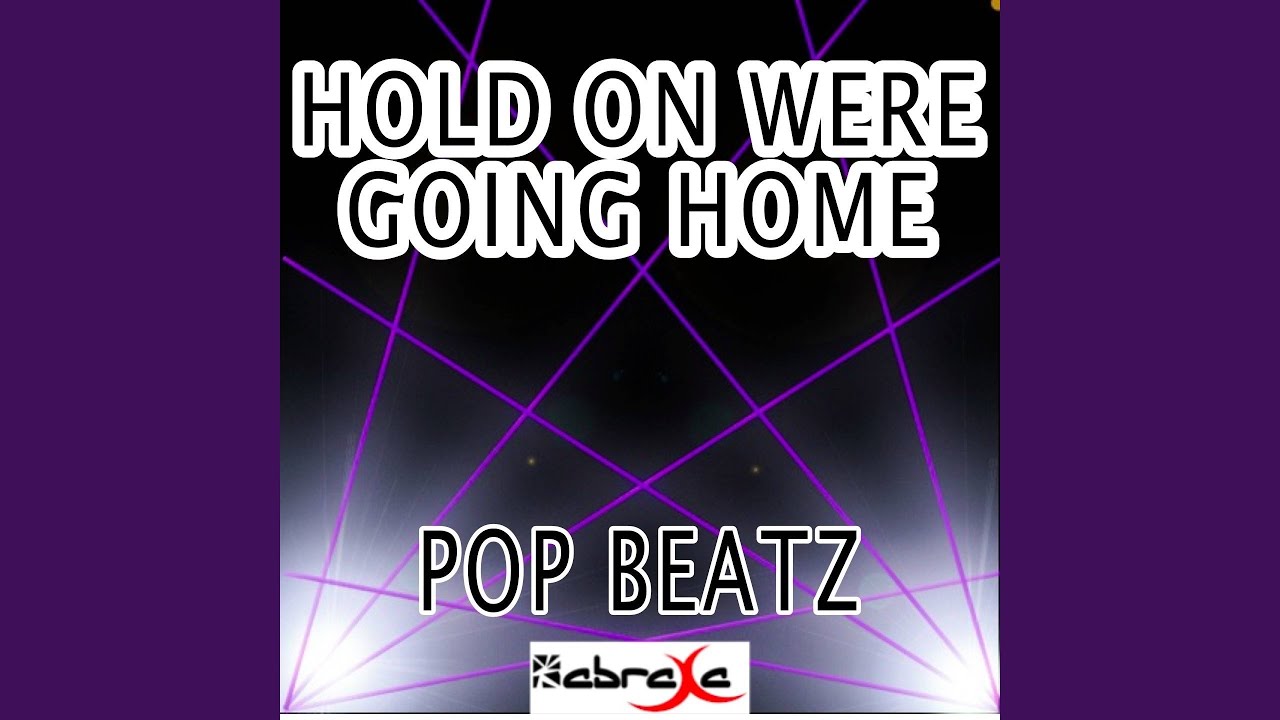 hold on we are going home