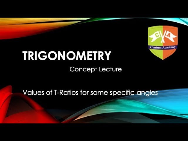 TRIGONOMETRY: Concept lecture: Value of T-Ratios for some specific angles - 3
