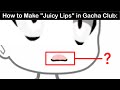 How gachas make juicy lips in gacha club 