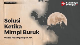 Solusi Ketika Mimpi Buruk - Ustadz Mizan Qudsiyah, MA