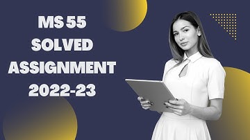 MS 55 SOLVED ASSIGNMENT 2022-23