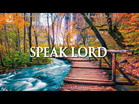 SPEAK LORD | Instrumental Worship & Scriptures with Nature | Inspirational CKEYS